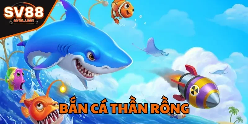 Bắn Cá Thần Rồng